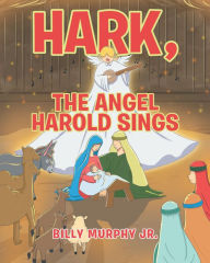 Title: Hark, the Angel Harold Sings, Author: Billy Murphy