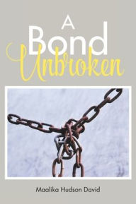 Title: A Bond Unbroken, Author: Maalika Hudson David