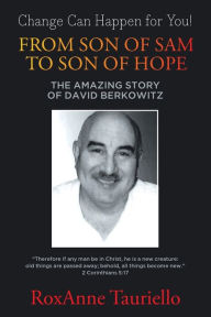 Title: From Son of Sam to Son of Hope: The Amazing Story of David Berkowitz, Author: Roxanne Tauriello