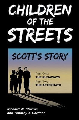 Children Of The Streets Scott S Story Part One The Runaways Part Two The Aftermath By Richard W Stavros Timothy J Gardner Paperback Barnes Noble