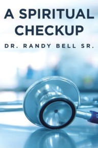 Title: A Spiritual Checkup, Author: Dr. Randy Bell Sr.