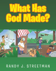 Title: What Has God Made?, Author: Randy J. Streetman