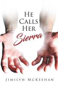 Title: He Calls Her Sierra, Author: Jimilyn McKeehan