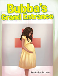 Title: Bubba's Grand Entrance, Author: Renika Re-Re Lewis