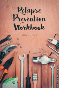 Title: Relapse Prevention Workbook, Author: Judy Lohr