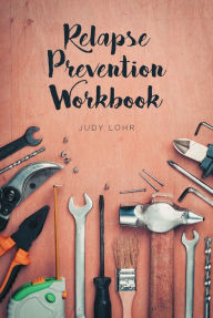 Title: Relapse Prevention Workbook, Author: Judy Lohr