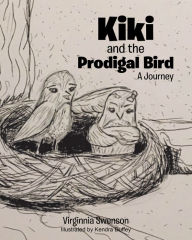 Title: Kiki and the Prodigal Bird: A Journey, Author: Virginnia Swenson