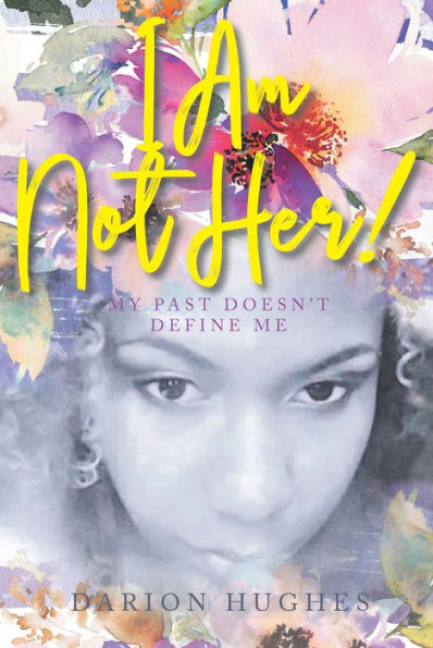 I Am Not Her!: My Past Doesn't Define Me