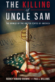 Title: The Killing of Uncle Sam: The Demise of the United States of America, Author: Rodney Howard-Browne FL
