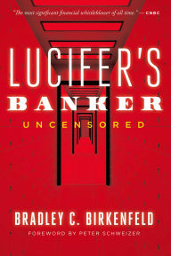 Download google books to kindle Lucifer's Banker Uncensored: The Untold Story of How I Destroyed Swiss Bank Secrecy by Bradley C. Birkenfeld FB2 iBook PDB 9781645720225