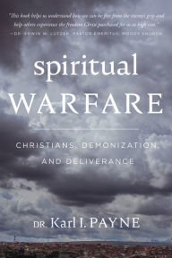 Title: Spiritual Warfare: Christians, Demonization and Deliverance, Author: Karl Payne