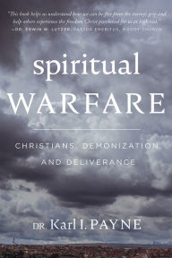 Title: Spiritual Warfare: Christians, Demonization and Deliverance, Author: Karl I. Payne