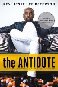 Title: The Antidote: Healing America From the Poison of Hate, Blame, and Victimhood, Author: Jesse Lee Peterson