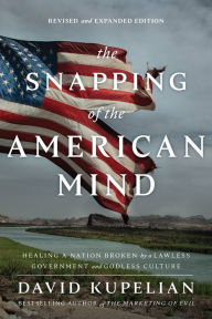 Free books on audio to download The Snapping of the American Mind: Healing a Nation Broken by a Lawless Government and Godless Culture in English  9781645720362 by David Kupelian