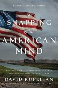 Free books on audio to download The Snapping of the American Mind: Healing a Nation Broken by a Lawless Government and Godless Culture in English  9781645720362 by David Kupelian