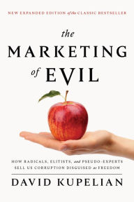 English textbooks download The Marketing of Evil: How Radicals, Elitists, and Pseudo-Experts Sell Us Corruption Disguised As Freedom PDF