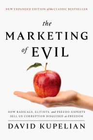 English textbooks download The Marketing of Evil: How Radicals, Elitists, and Pseudo-Experts Sell Us Corruption Disguised As Freedom PDF