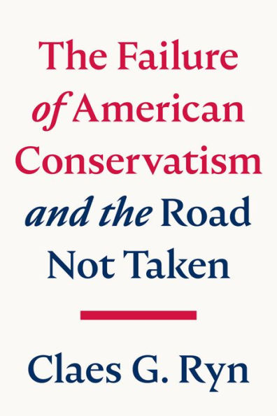 the Failure of American Conservatism: -And Road Not Taken