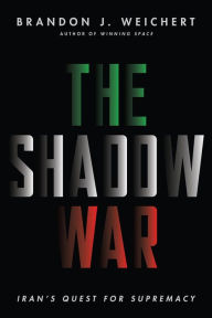 Audio textbooks online free download The Shadow War: Iran's Quest for Supremacy by Brandon J. Weichert, Brandon J. Weichert in English FB2 CHM 9781645720560
