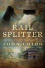 The Rail Splitter: A Novel