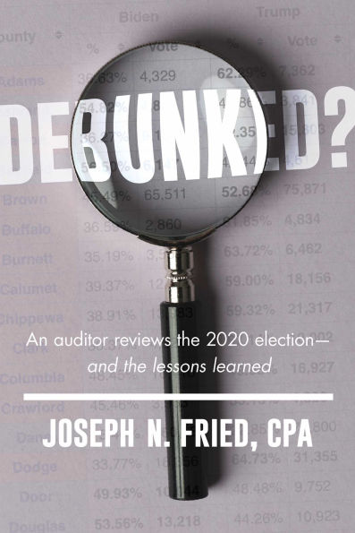 Debunked?: An Auditor Reviews the 2020 Election--and Lessons Learned