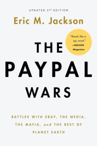 Title: The PayPal Wars: Battles with Ebay, the Media, the Mafia, and the Rest of Planet Earth, Author: Eric M. Jackson