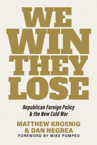 Free bookworm mobile download We Win, They Lose: Republican Foreign Policy and the New Cold War by Matthew Kroenig, Dan Negrea, Mike Pompeo 9781645720928