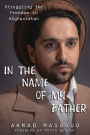 In the Name of my Father: Struggling for Freedom in Afghanistan