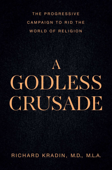 A Godless Crusade: the Progressive Campaign to Rid World of Religion