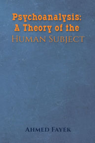 Title: Psychoanalysis: A Theory of the Human Subject, Author: Ahmed Fayek