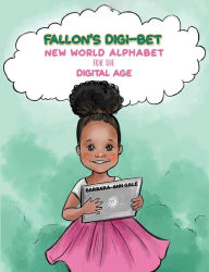 Title: Fallon's Digi-Bet: New World Alphabet for the Digital Age, Author: Barbara-Ann Gale