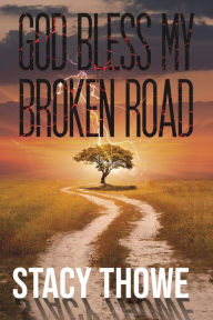 Iphone ebooks free download God Bless My Broken Road 9781645753568 CHM FB2 in English by Stacy Thowe