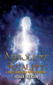 Title: Absolute Reality: A First-Hand Walk with the Divine, Author: Joshua Okerson