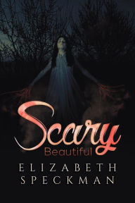 Title: Scary Beautiful, Author: Elizabeth Speckman