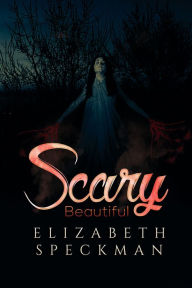 Title: Scary Beautiful, Author: Elizabeth Speckman
