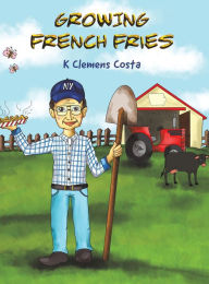 Title: Growing French Fries, Author: K Clemens Costa