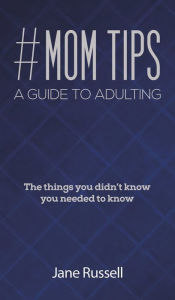 Title: #MOM Tips - A Guide to Adulting, Author: Jane Russell