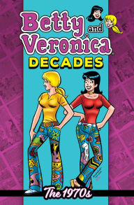 Title: Betty & Veronica Decades: The 1970s, Author: Archie Superstars