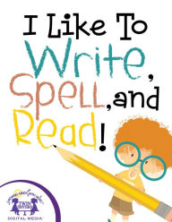 Title: I Like To Write, Spell, and Read!, Author: Kim Mitzo Thompson