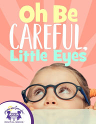 Title: Oh Be Careful, Little Eyes, Author: Kim Mitzo Thompson