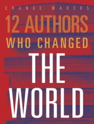 Title: 12 Authors Who Changed the World, Author: Elaine A Kule