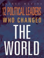 12 Political Leaders Who Changed the World