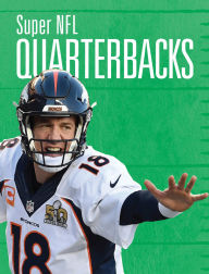 Title: Super NFL Quarterbacks, Author: Matt; Heather Dilorenzo Tustison; Williams