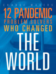 Title: 12 Pandemic Problem Solvers Who Changed the World, Author: Stephanie Loureiro