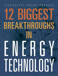 Title: 12 Biggest Breakthroughs in Energy Technology, Author: M. M. Eboch