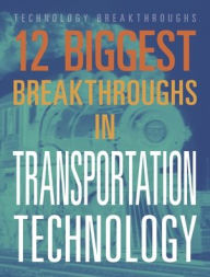 Title: 12 Biggest Breakthroughs in Transportation Technology, Author: M. M. Eboch