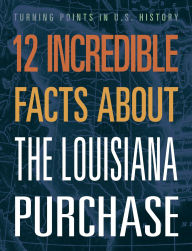 Title: 12 Incredible Facts about the Louisiana Purchase, Author: Anita Yasuda