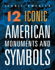 Title: 12 Iconic American Monuments and Symbols, Author: Rachel Grack