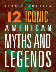 Title: 12 Iconic American Myths and Legends, Author: Marne Ventura