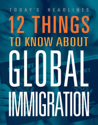 Title: 12 Things to Know about Global Immigration, Author: Luana Mitten
